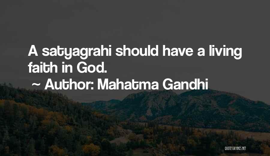 Mahatma Gandhi Quotes: A Satyagrahi Should Have A Living Faith In God.
