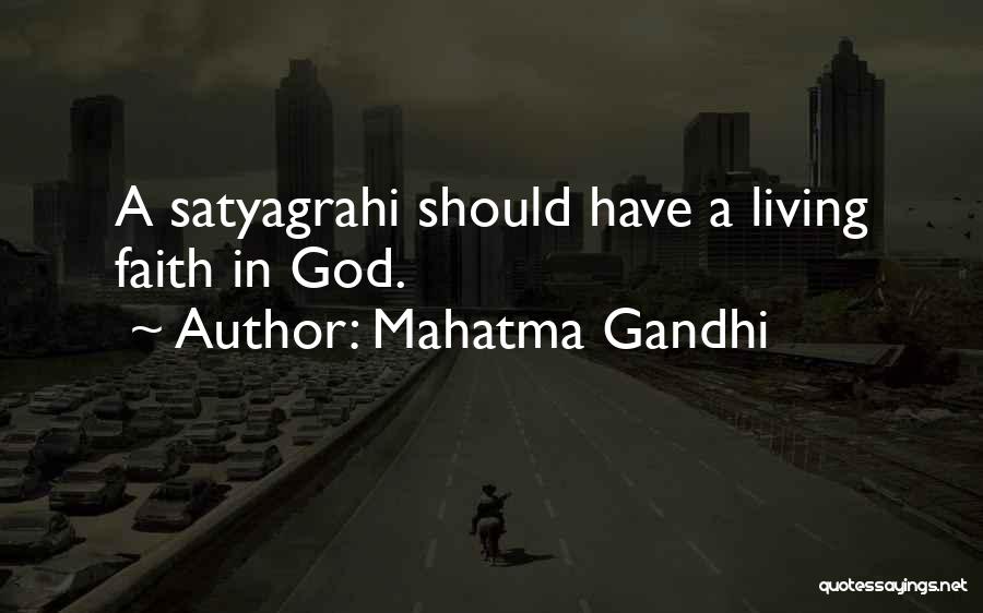Mahatma Gandhi Quotes: A Satyagrahi Should Have A Living Faith In God.