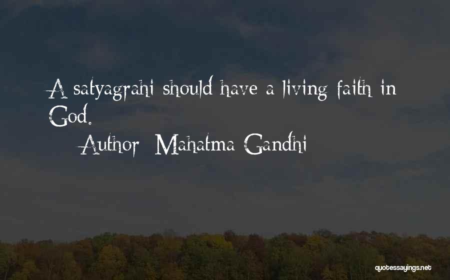 Mahatma Gandhi Quotes: A Satyagrahi Should Have A Living Faith In God.