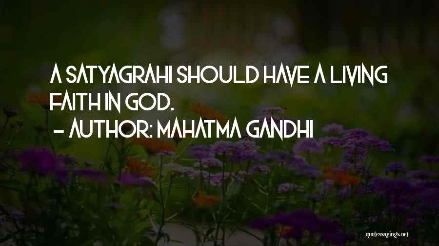 Mahatma Gandhi Quotes: A Satyagrahi Should Have A Living Faith In God.