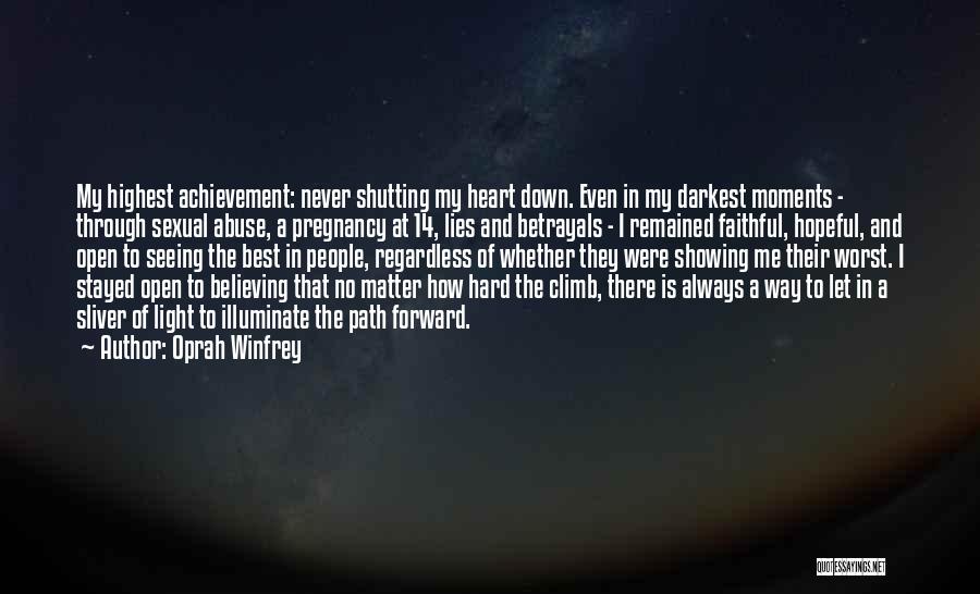 Oprah Winfrey Quotes: My Highest Achievement: Never Shutting My Heart Down. Even In My Darkest Moments - Through Sexual Abuse, A Pregnancy At