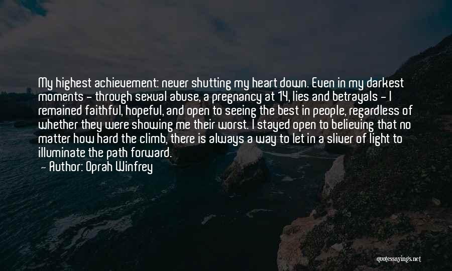 Oprah Winfrey Quotes: My Highest Achievement: Never Shutting My Heart Down. Even In My Darkest Moments - Through Sexual Abuse, A Pregnancy At