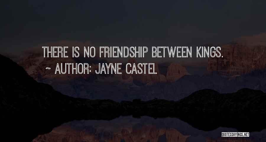 Jayne Castel Quotes: There Is No Friendship Between Kings.