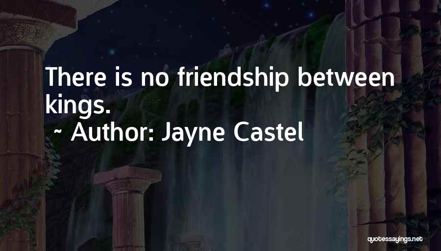 Jayne Castel Quotes: There Is No Friendship Between Kings.