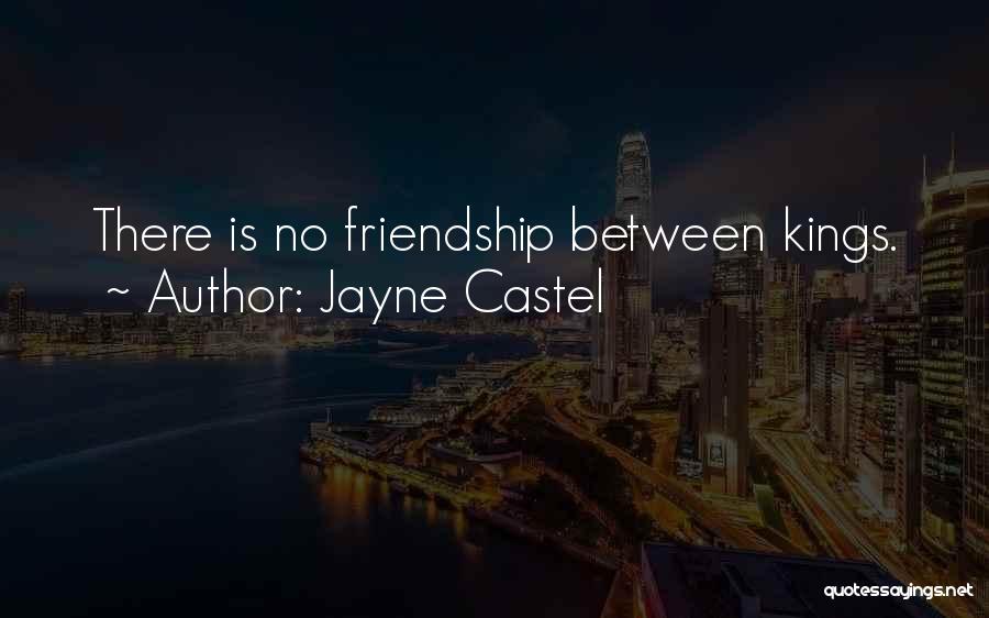 Jayne Castel Quotes: There Is No Friendship Between Kings.
