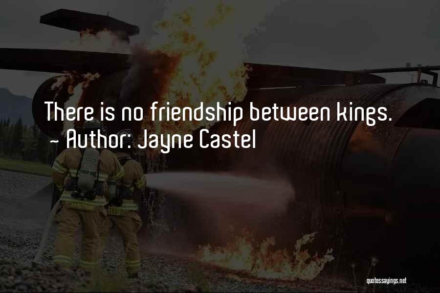 Jayne Castel Quotes: There Is No Friendship Between Kings.