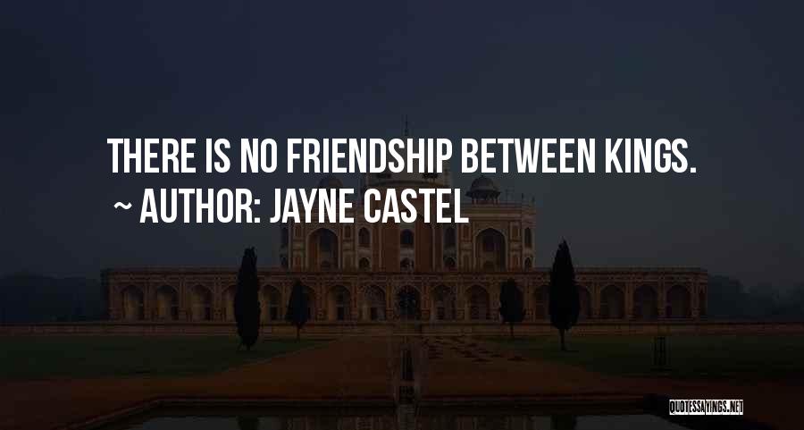 Jayne Castel Quotes: There Is No Friendship Between Kings.