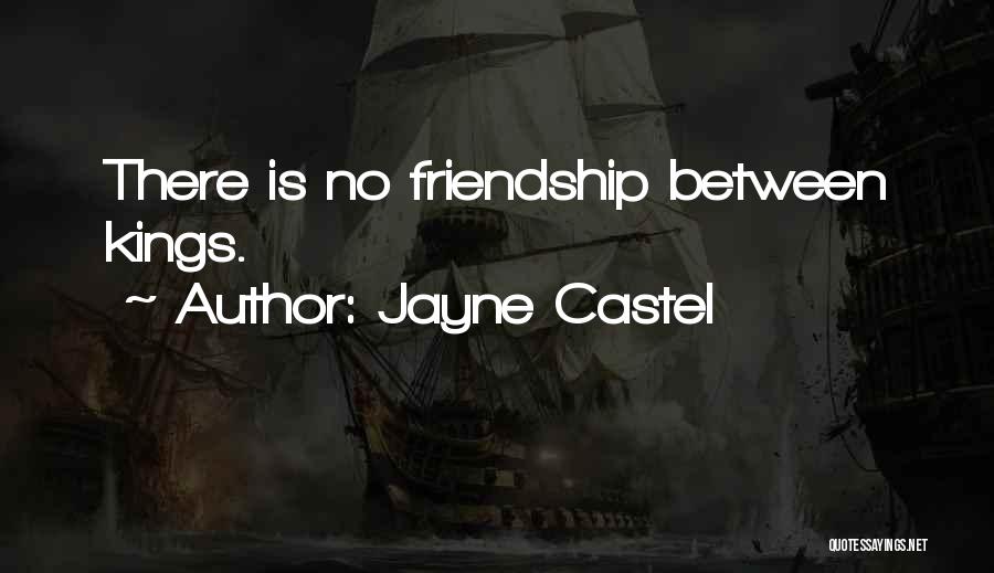 Jayne Castel Quotes: There Is No Friendship Between Kings.