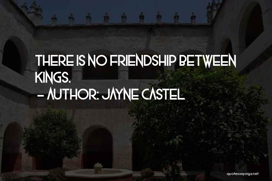 Jayne Castel Quotes: There Is No Friendship Between Kings.