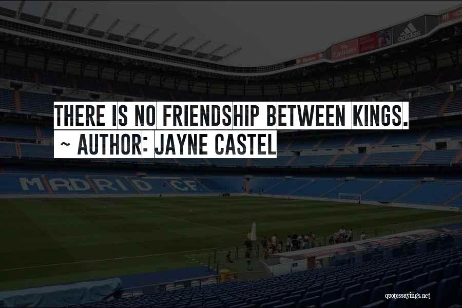 Jayne Castel Quotes: There Is No Friendship Between Kings.