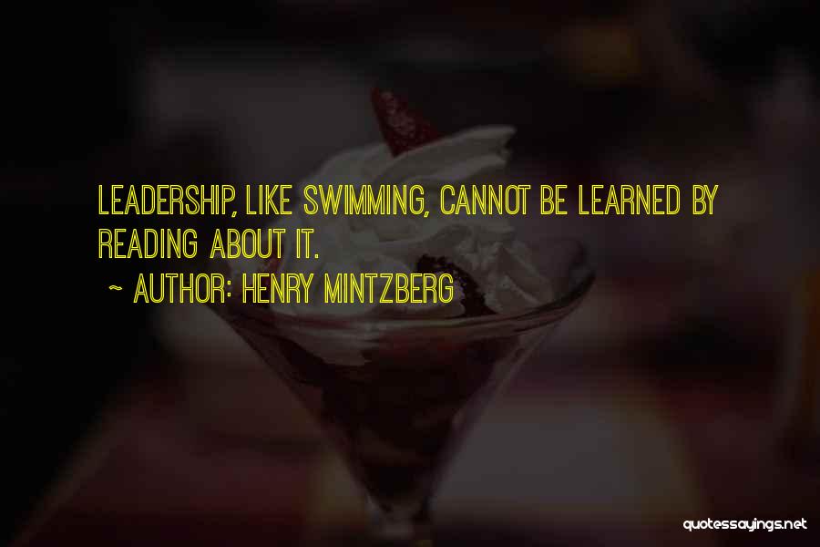 Henry Mintzberg Quotes: Leadership, Like Swimming, Cannot Be Learned By Reading About It.