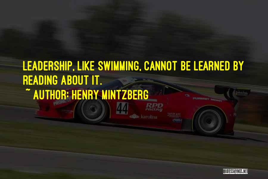 Henry Mintzberg Quotes: Leadership, Like Swimming, Cannot Be Learned By Reading About It.