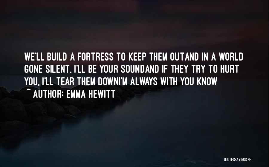 Emma Hewitt Quotes: We'll Build A Fortress To Keep Them Outand In A World Gone Silent, I'll Be Your Soundand If They Try