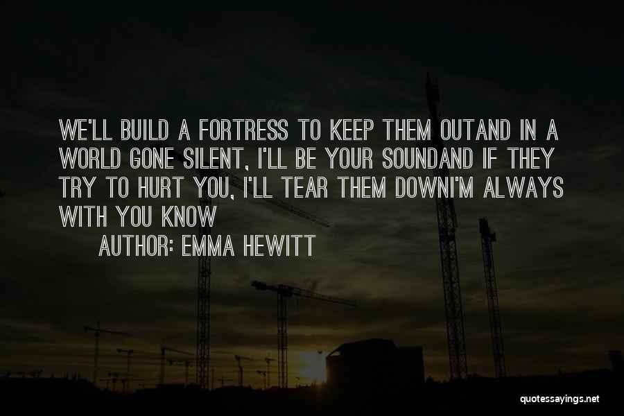 Emma Hewitt Quotes: We'll Build A Fortress To Keep Them Outand In A World Gone Silent, I'll Be Your Soundand If They Try