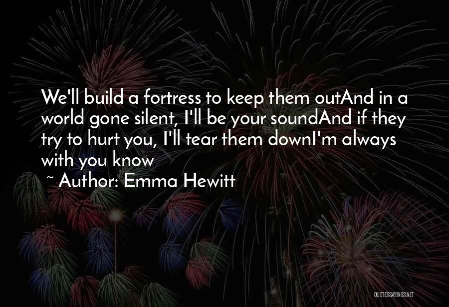 Emma Hewitt Quotes: We'll Build A Fortress To Keep Them Outand In A World Gone Silent, I'll Be Your Soundand If They Try