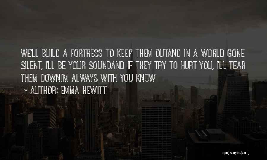 Emma Hewitt Quotes: We'll Build A Fortress To Keep Them Outand In A World Gone Silent, I'll Be Your Soundand If They Try