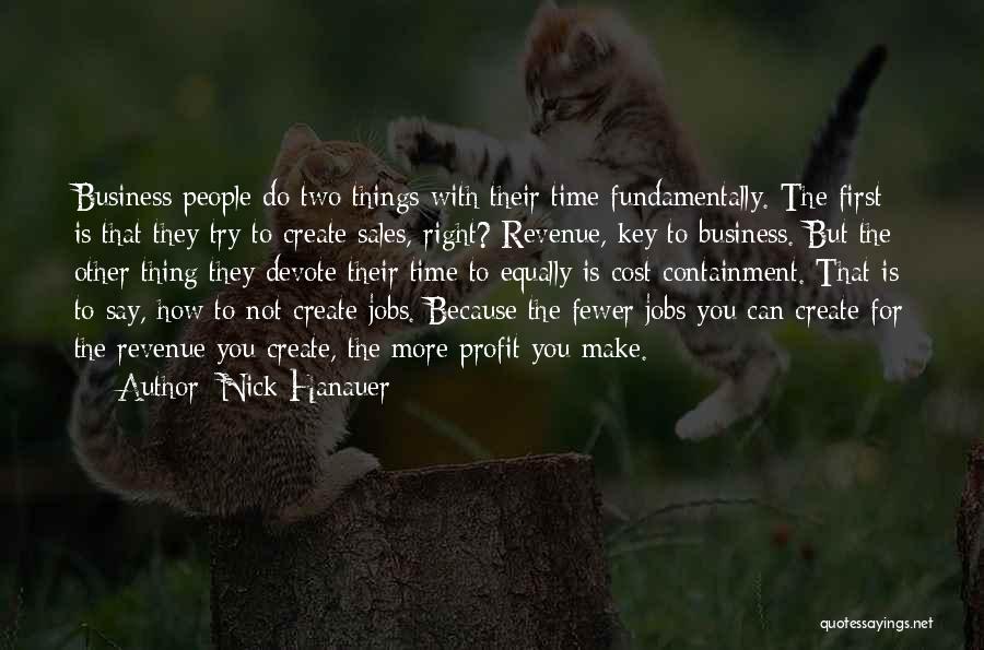 Nick Hanauer Quotes: Business People Do Two Things With Their Time Fundamentally. The First Is That They Try To Create Sales, Right? Revenue,