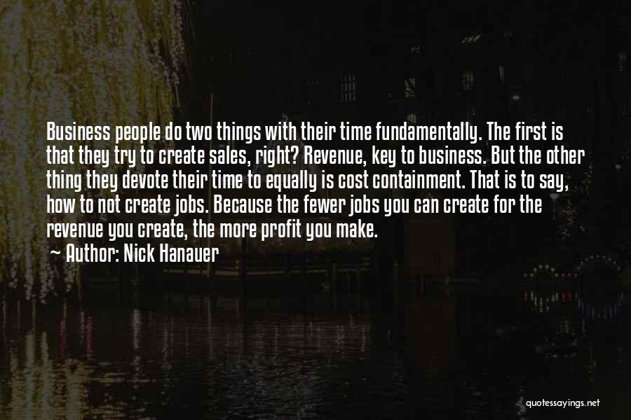 Nick Hanauer Quotes: Business People Do Two Things With Their Time Fundamentally. The First Is That They Try To Create Sales, Right? Revenue,