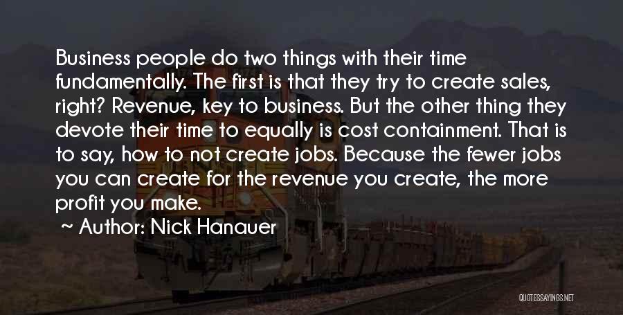 Nick Hanauer Quotes: Business People Do Two Things With Their Time Fundamentally. The First Is That They Try To Create Sales, Right? Revenue,