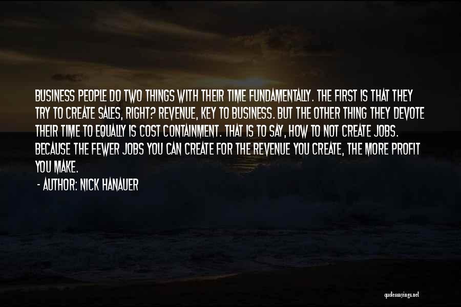 Nick Hanauer Quotes: Business People Do Two Things With Their Time Fundamentally. The First Is That They Try To Create Sales, Right? Revenue,