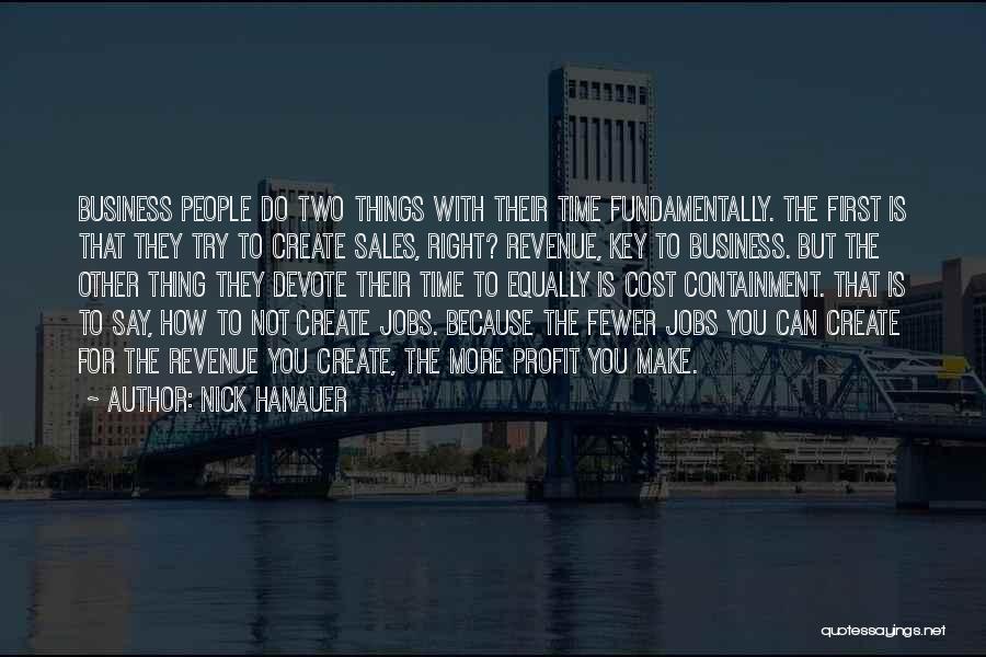 Nick Hanauer Quotes: Business People Do Two Things With Their Time Fundamentally. The First Is That They Try To Create Sales, Right? Revenue,