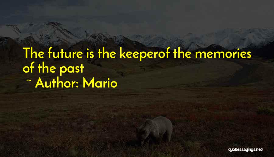 Mario Quotes: The Future Is The Keeperof The Memories Of The Past