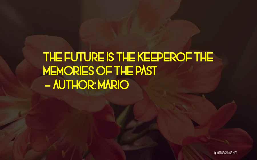 Mario Quotes: The Future Is The Keeperof The Memories Of The Past