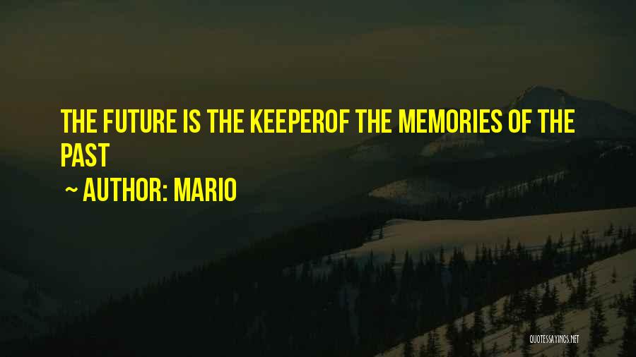 Mario Quotes: The Future Is The Keeperof The Memories Of The Past