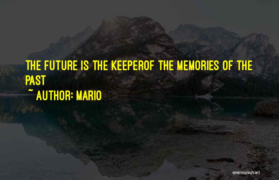 Mario Quotes: The Future Is The Keeperof The Memories Of The Past