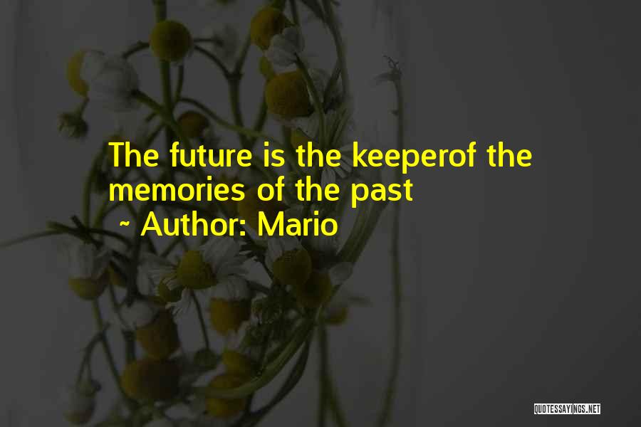 Mario Quotes: The Future Is The Keeperof The Memories Of The Past