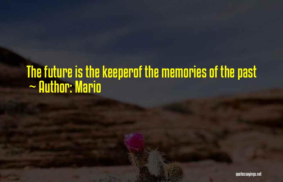 Mario Quotes: The Future Is The Keeperof The Memories Of The Past