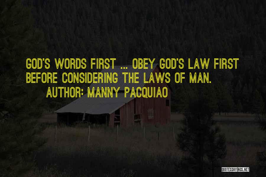 Manny Pacquiao Quotes: God's Words First ... Obey God's Law First Before Considering The Laws Of Man.