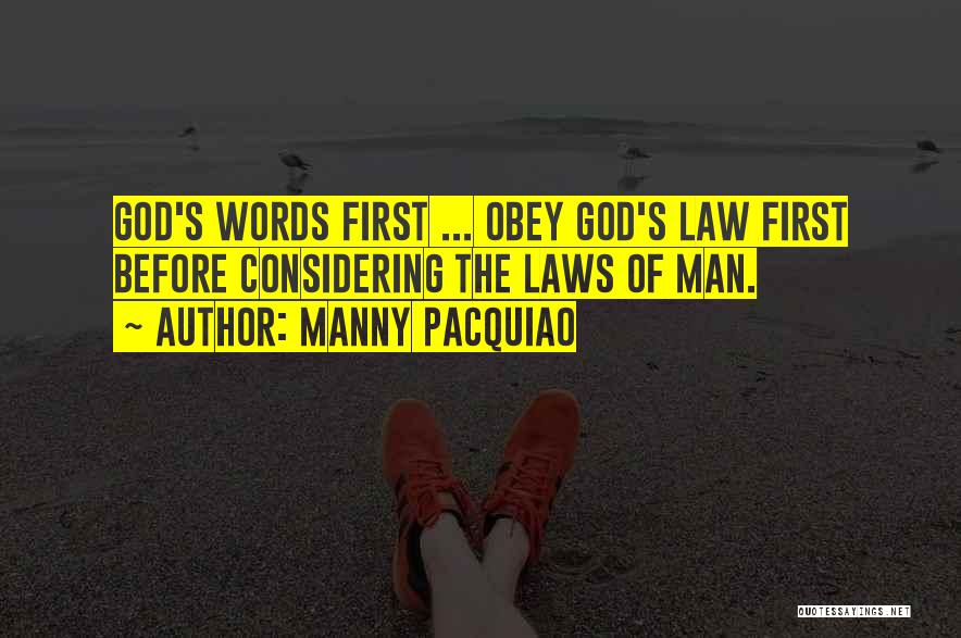Manny Pacquiao Quotes: God's Words First ... Obey God's Law First Before Considering The Laws Of Man.