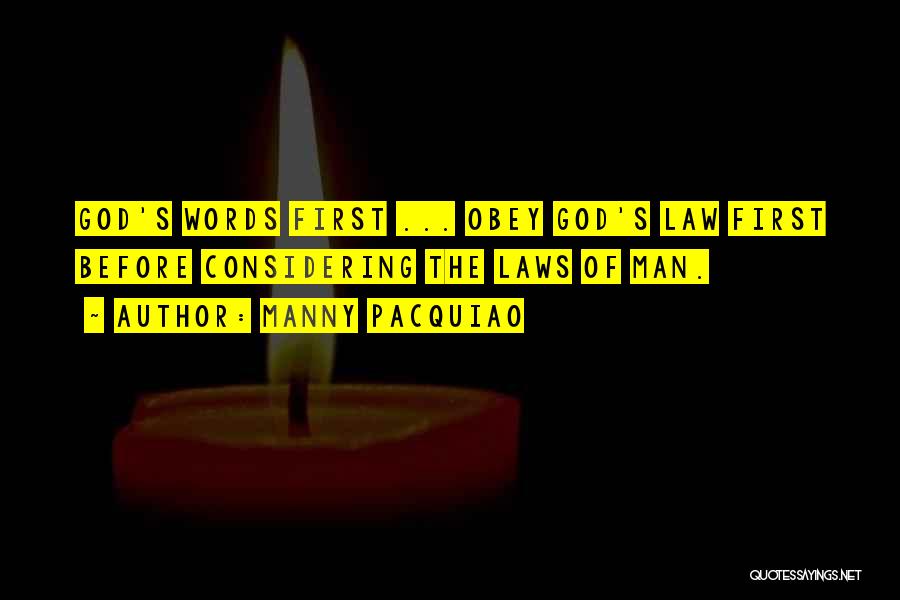 Manny Pacquiao Quotes: God's Words First ... Obey God's Law First Before Considering The Laws Of Man.