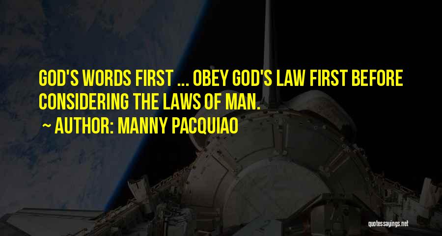Manny Pacquiao Quotes: God's Words First ... Obey God's Law First Before Considering The Laws Of Man.