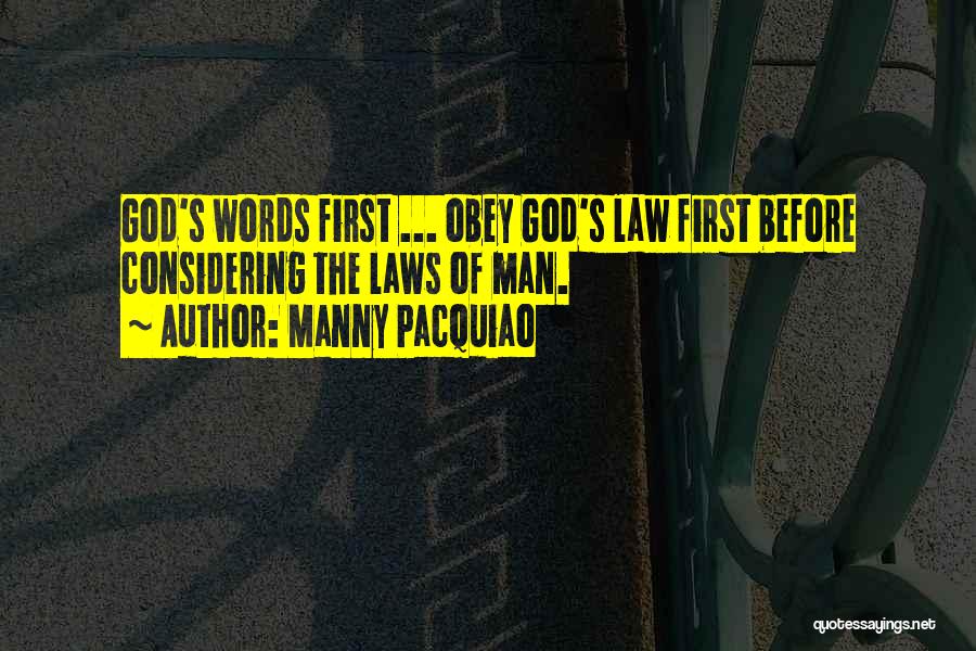 Manny Pacquiao Quotes: God's Words First ... Obey God's Law First Before Considering The Laws Of Man.