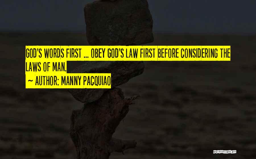 Manny Pacquiao Quotes: God's Words First ... Obey God's Law First Before Considering The Laws Of Man.