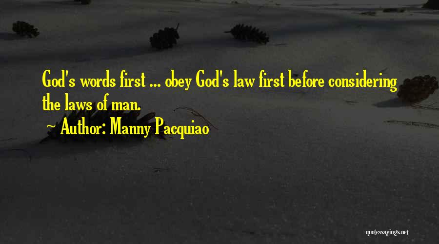 Manny Pacquiao Quotes: God's Words First ... Obey God's Law First Before Considering The Laws Of Man.