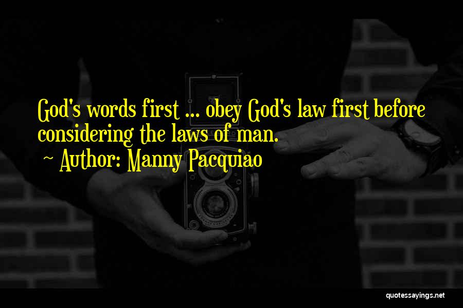 Manny Pacquiao Quotes: God's Words First ... Obey God's Law First Before Considering The Laws Of Man.