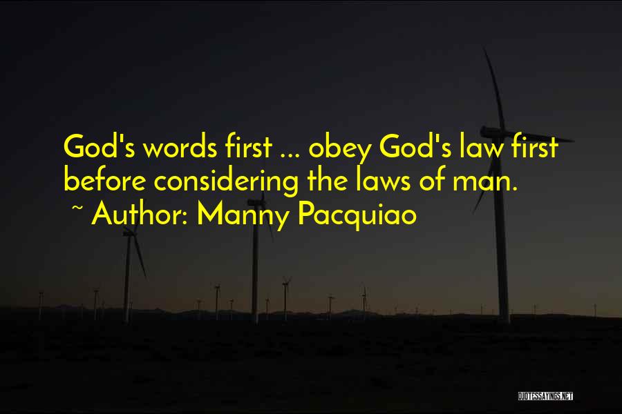 Manny Pacquiao Quotes: God's Words First ... Obey God's Law First Before Considering The Laws Of Man.