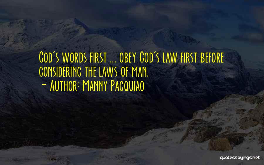 Manny Pacquiao Quotes: God's Words First ... Obey God's Law First Before Considering The Laws Of Man.