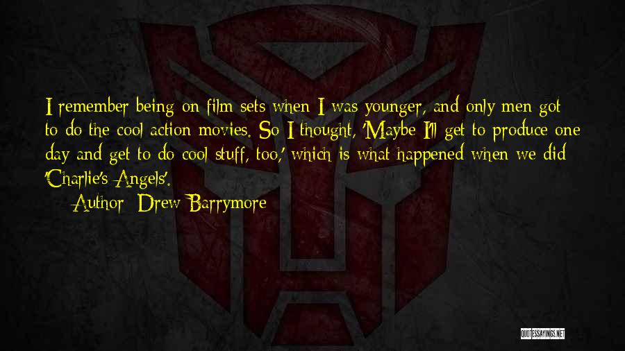 Drew Barrymore Quotes: I Remember Being On Film Sets When I Was Younger, And Only Men Got To Do The Cool Action Movies.