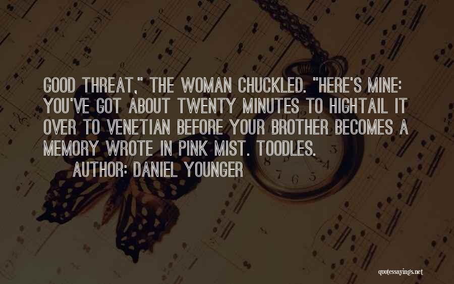 Daniel Younger Quotes: Good Threat, The Woman Chuckled. Here's Mine: You've Got About Twenty Minutes To Hightail It Over To Venetian Before Your