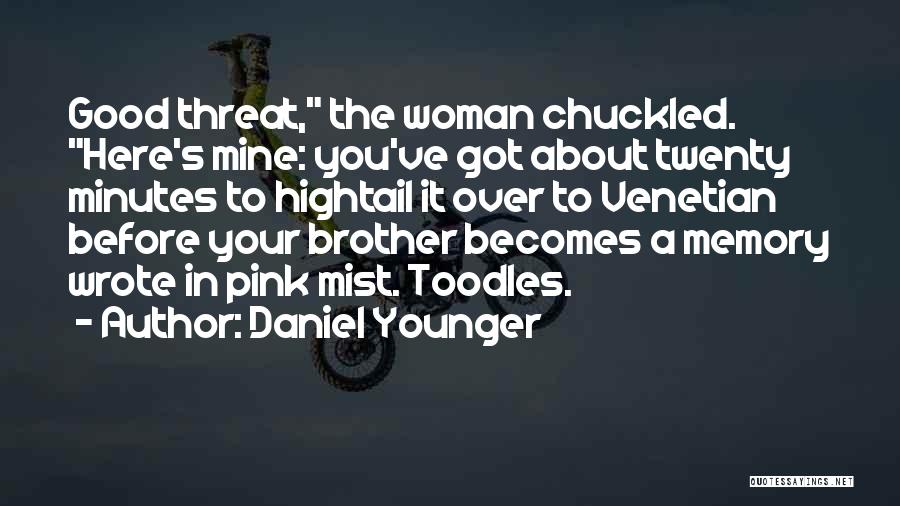 Daniel Younger Quotes: Good Threat, The Woman Chuckled. Here's Mine: You've Got About Twenty Minutes To Hightail It Over To Venetian Before Your