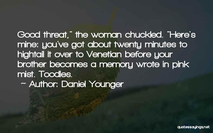 Daniel Younger Quotes: Good Threat, The Woman Chuckled. Here's Mine: You've Got About Twenty Minutes To Hightail It Over To Venetian Before Your