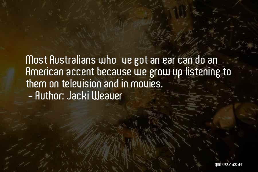 Jacki Weaver Quotes: Most Australians Who've Got An Ear Can Do An American Accent Because We Grow Up Listening To Them On Television
