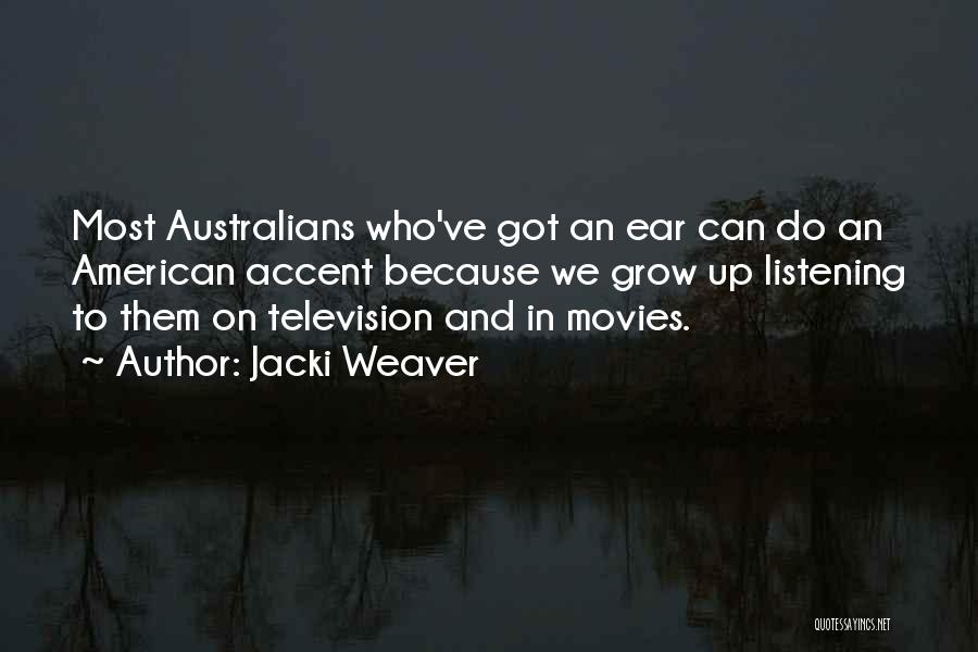 Jacki Weaver Quotes: Most Australians Who've Got An Ear Can Do An American Accent Because We Grow Up Listening To Them On Television