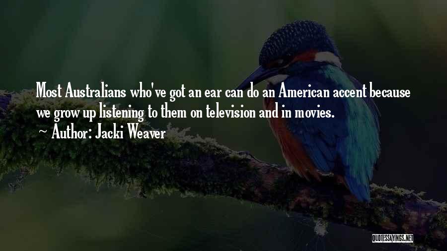 Jacki Weaver Quotes: Most Australians Who've Got An Ear Can Do An American Accent Because We Grow Up Listening To Them On Television