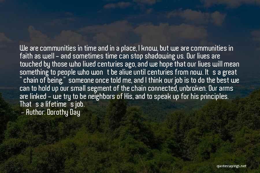 Dorothy Day Quotes: We Are Communities In Time And In A Place, I Know, But We Are Communities In Faith As Well -