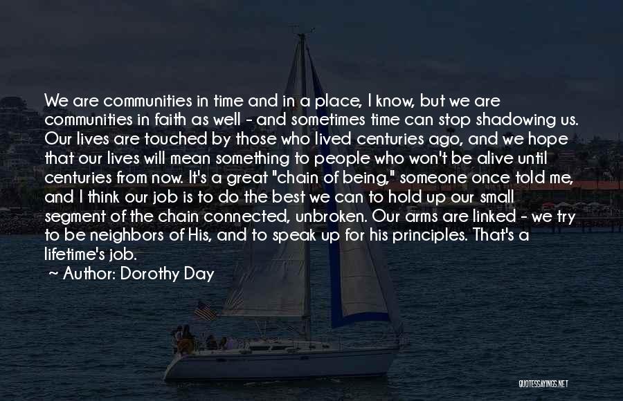 Dorothy Day Quotes: We Are Communities In Time And In A Place, I Know, But We Are Communities In Faith As Well -
